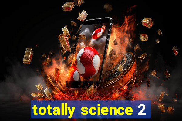 totally science 2